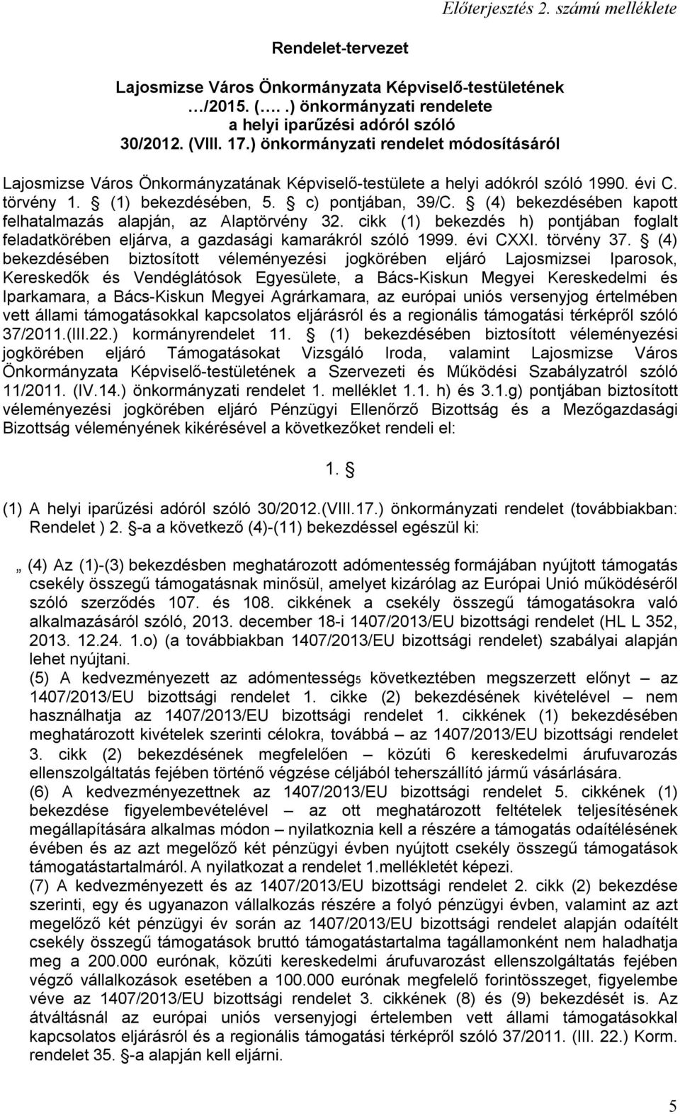 (4) bekezdésében kapott felhatalmazás alapján, az Alaptörvény 32. cikk (1) bekezdés h) pontjában foglalt feladatkörében eljárva, a gazdasági kamarákról szóló 1999. évi CXXI. törvény 37.