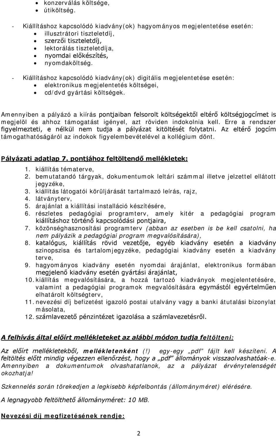 - Kiállításhoz kapcsolódó kiadvány(ok) digitális megjelentetése esetén: elektronikus megjelentetés költségei, cd/dvd gyártási költségek.