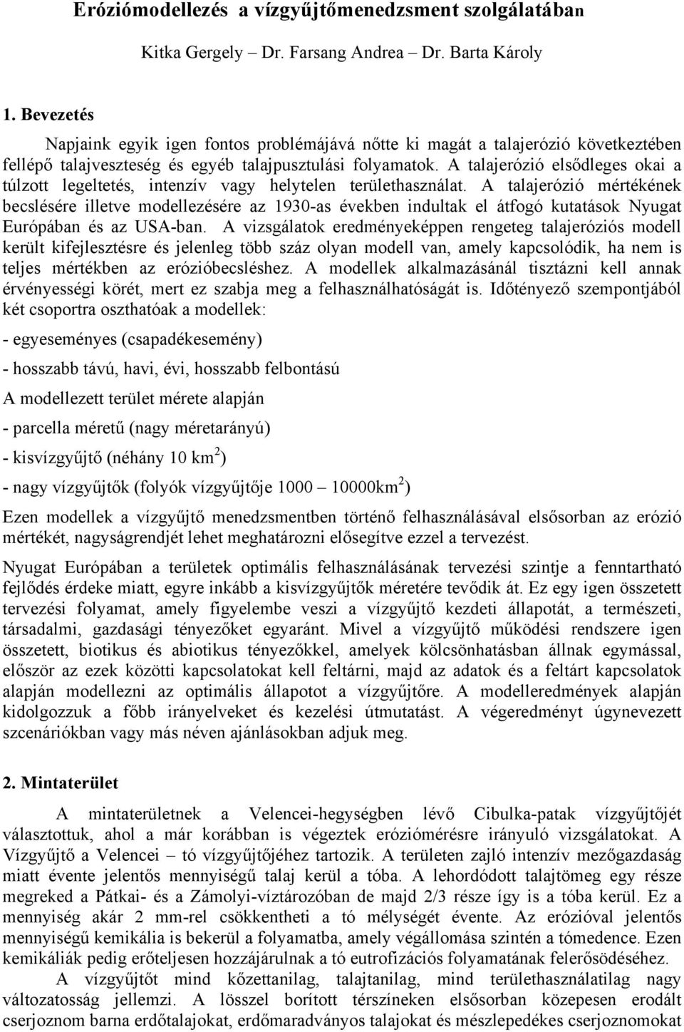 A talajerózió elsődleges okai a túlzott legeltetés, intenzív vagy helytelen területhasználat.