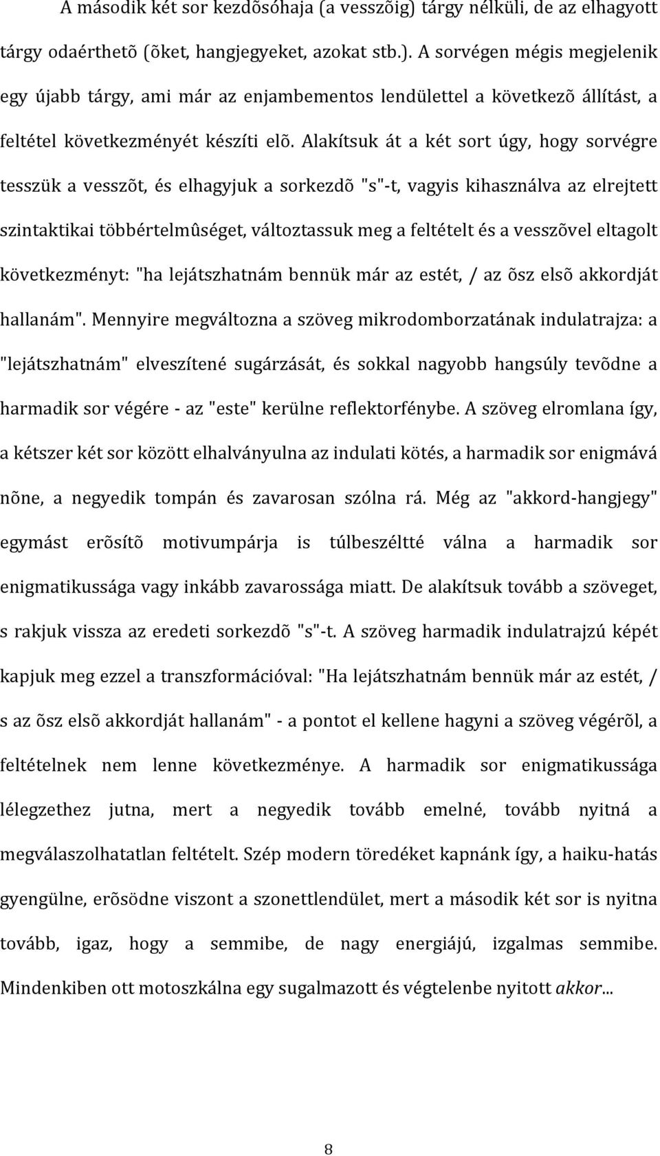 következményt:"halejátszhatnámbennükmárazestét,/azõszelsõakkordját hallanám".