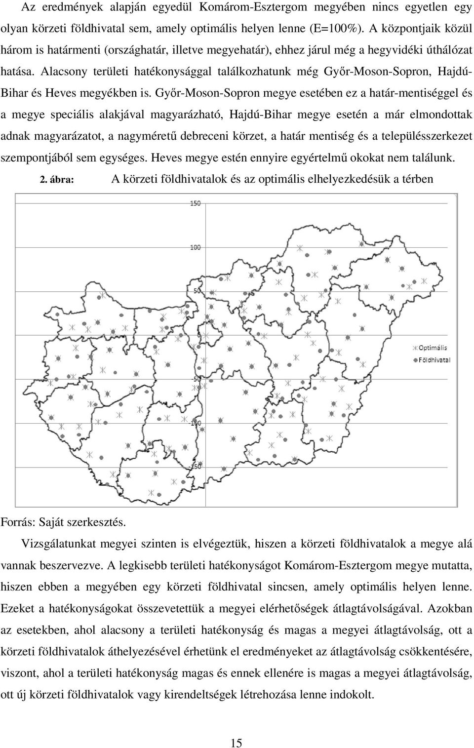 Alacsony területi hatékonysággal találkozhatunk még Gyır-Moson-Sopron, Hajdú- Bihar és Heves megyékben is.