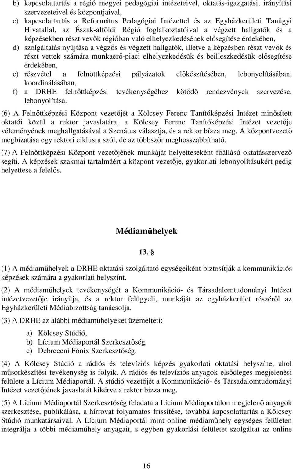 és végzett hallgatók, illetve a képzésben részt vevők és részt vettek számára munkaerő-piaci elhelyezkedésük és beilleszkedésük elősegítése érdekében, e) részvétel a felnőttképzési pályázatok