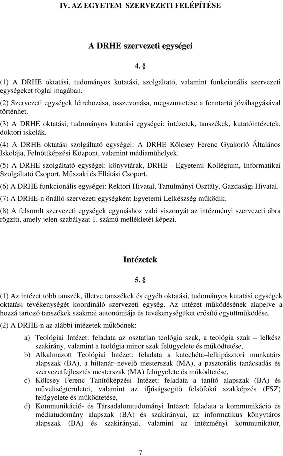 (3) A DRHE oktatási, tudományos kutatási egységei: intézetek, tanszékek, kutatóintézetek, doktori iskolák.