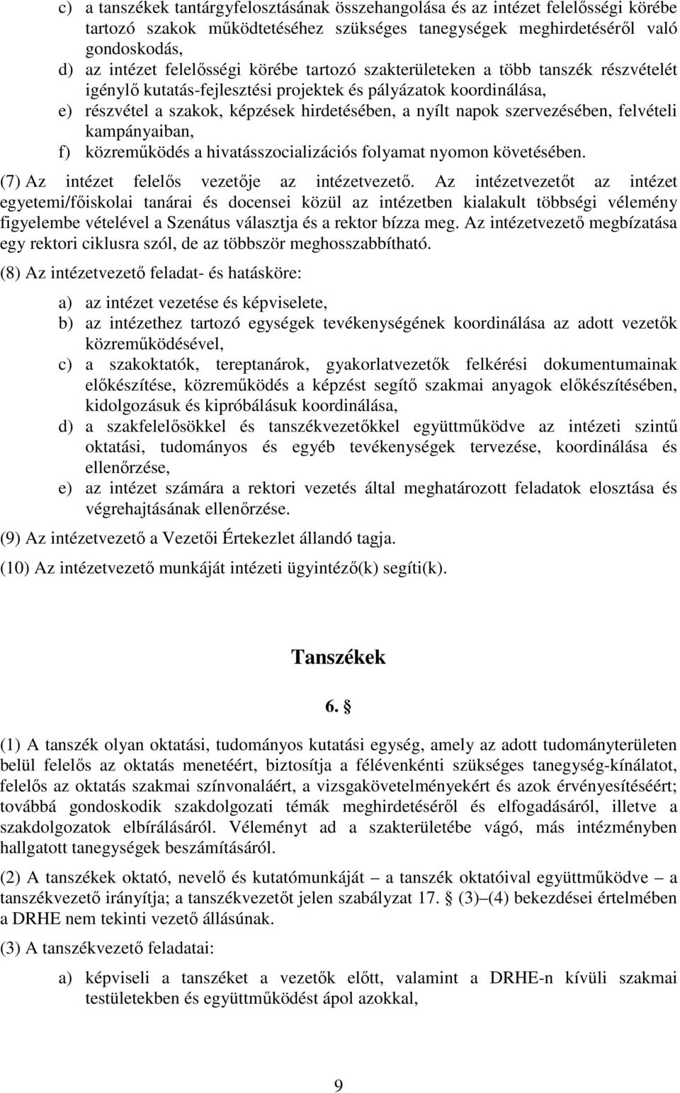 felvételi kampányaiban, f) közreműködés a hivatásszocializációs folyamat nyomon követésében. (7) Az intézet felelős vezetője az intézetvezető.