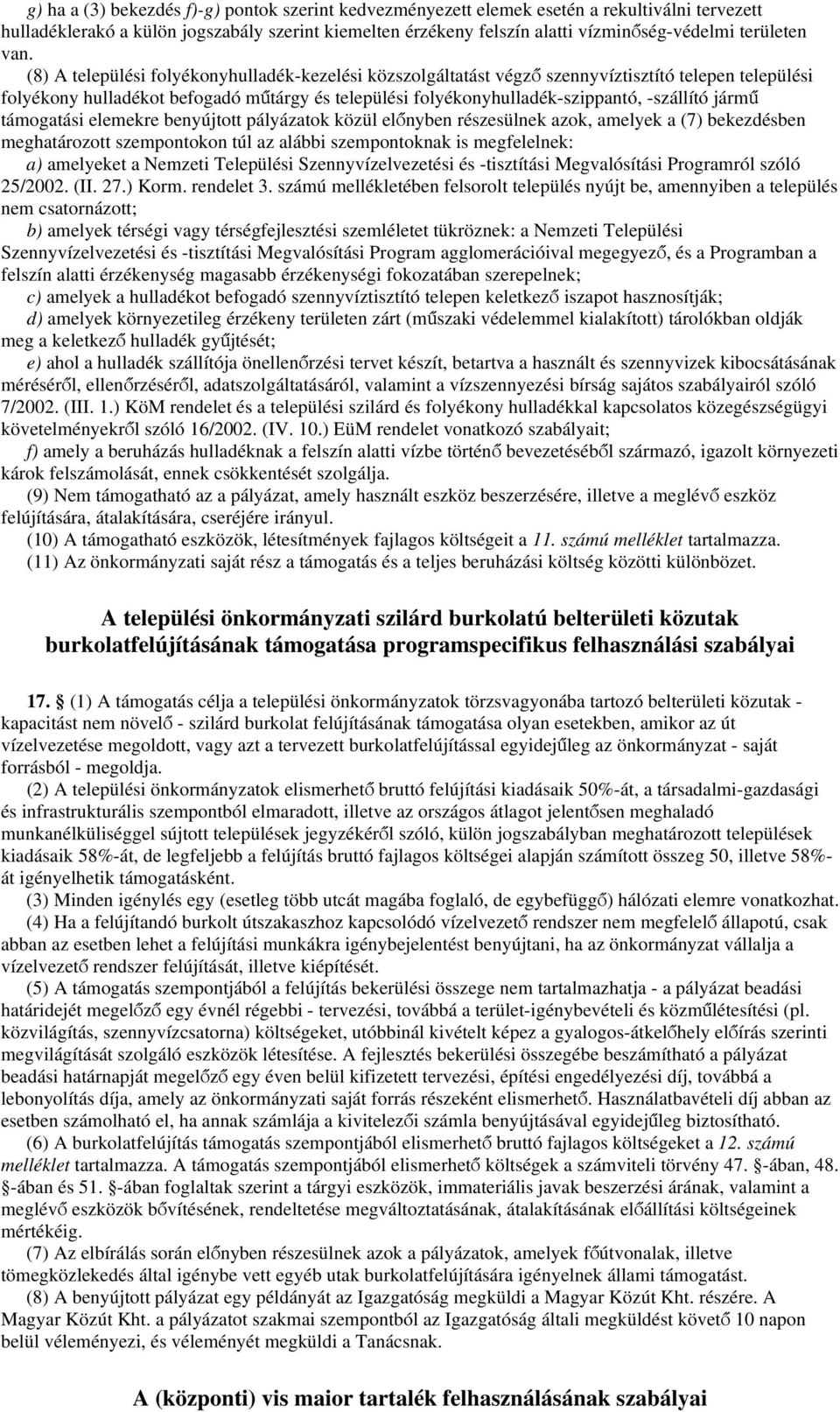 (8) A települési folyékonyhulladék-kezelési közszolgáltatást végző szennyvíztisztító telepen települési folyékony hulladékot befogadó műtárgy és települési folyékonyhulladék-szippantó, -szállító