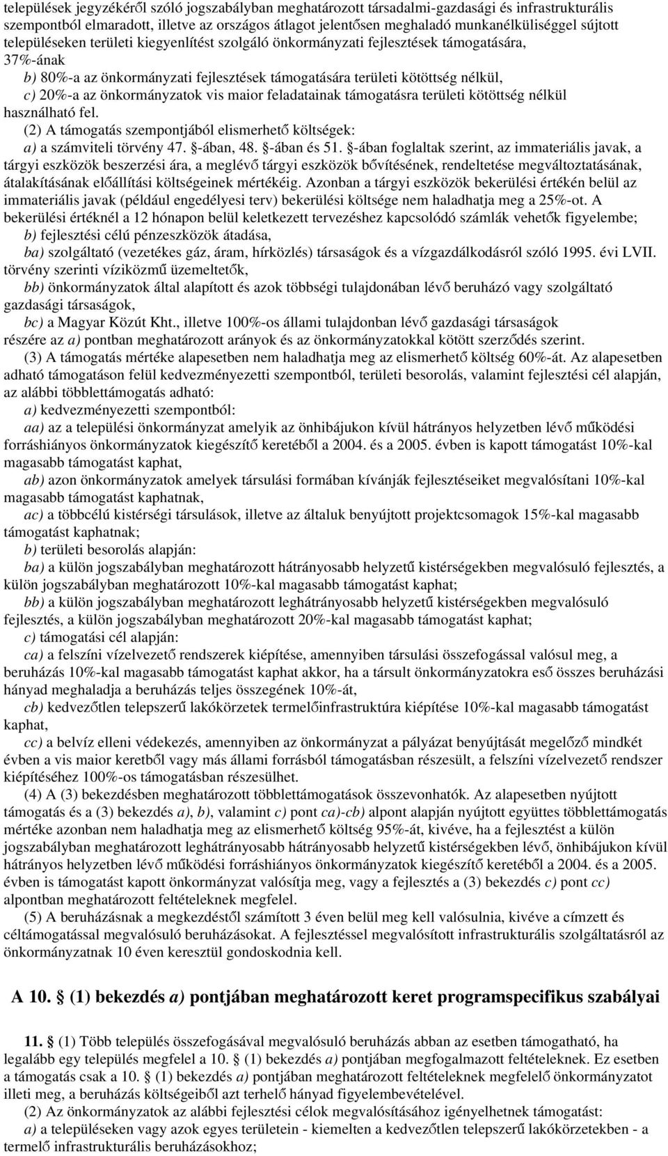 önkormányzatok vis maior feladatainak támogatásra területi kötöttség nélkül használható fel. (2) A támogatás szempontjából elismerhető költségek: a) a számviteli törvény 47. -ában, 48. -ában és 51.