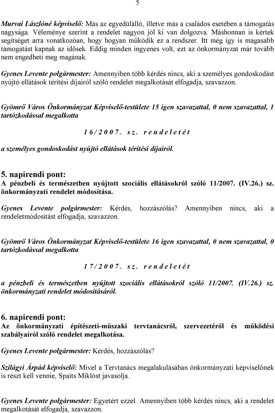 Eddig minden ingyenes volt, ezt az önkormányzat már tovább nem engedheti meg magának.