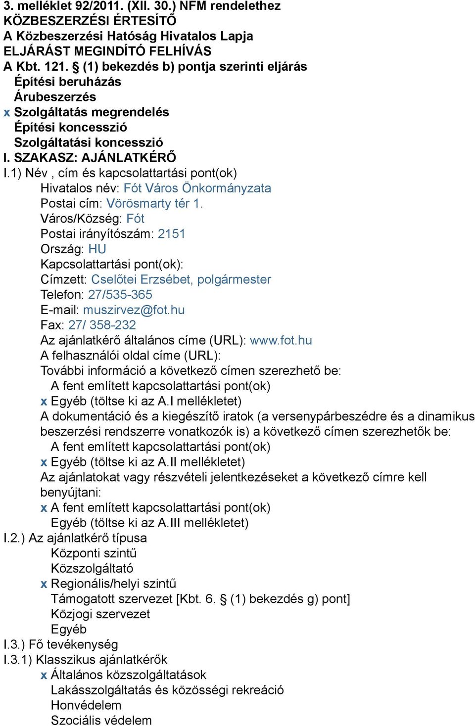 1) Név, cím és kapcsolattartási pont(ok) Hivatalos név: Fót Város Önkormányzata Postai cím: Vörösmarty tér 1.