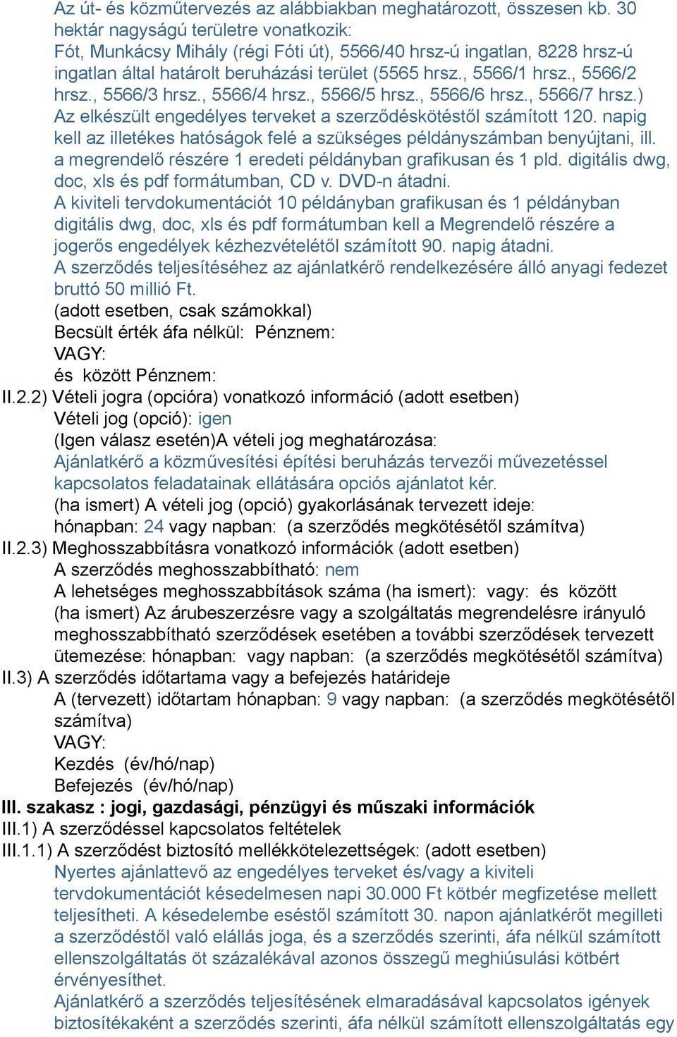 , 5566/3 hrsz., 5566/4 hrsz., 5566/5 hrsz., 5566/6 hrsz., 5566/7 hrsz.) Az elkészült engedélyes terveket a szerződéskötéstől számított 120.