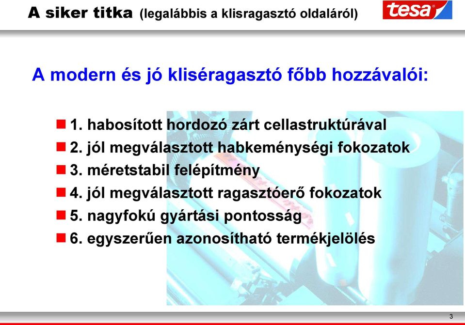 jól megválasztott habkeménységi fokozatok 3. méretstabil felépítmény 4.