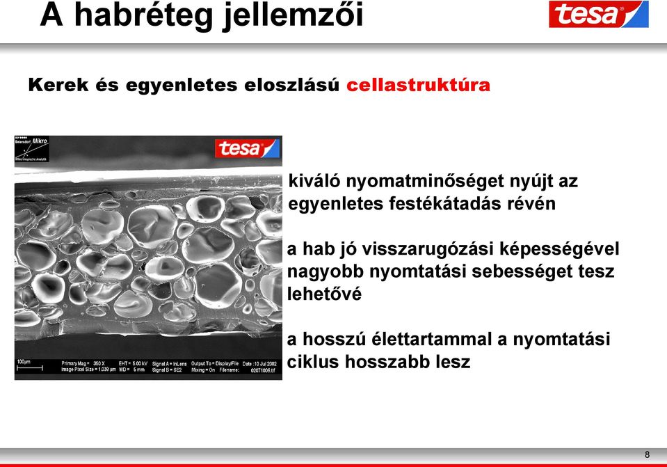 hab jó visszarugózási képességével nagyobb nyomtatási sebességet