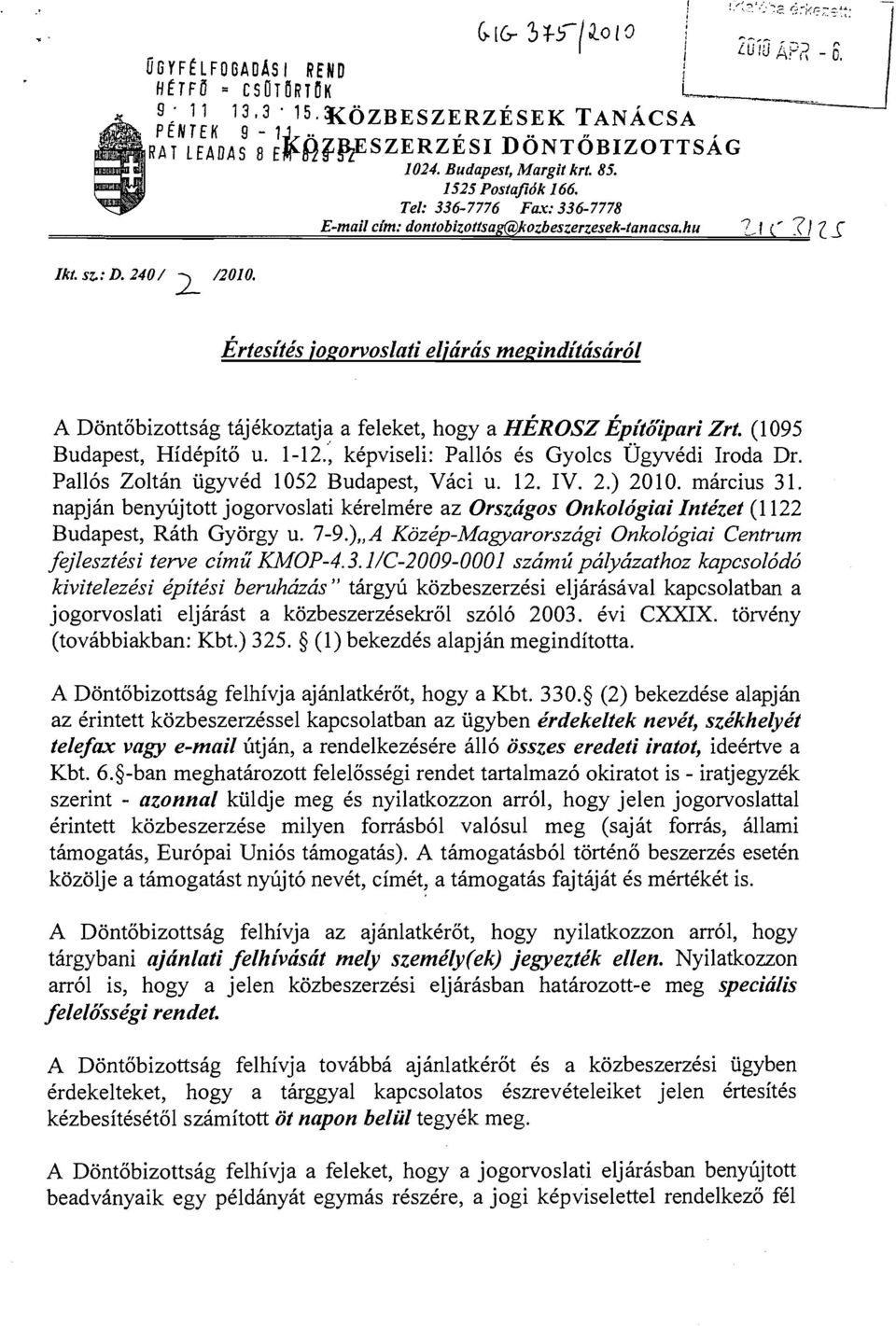 240 / L A Dontobizottshg thjkkoztatja a feleket, hogy a HEROSZ EPit6'ipnri Zrt. (1095 Budapest, Hidkpito u. 1-12.'; kkpviseli: Pall6s 6s Gyolcs ~gyvkdi Iroda Dr.
