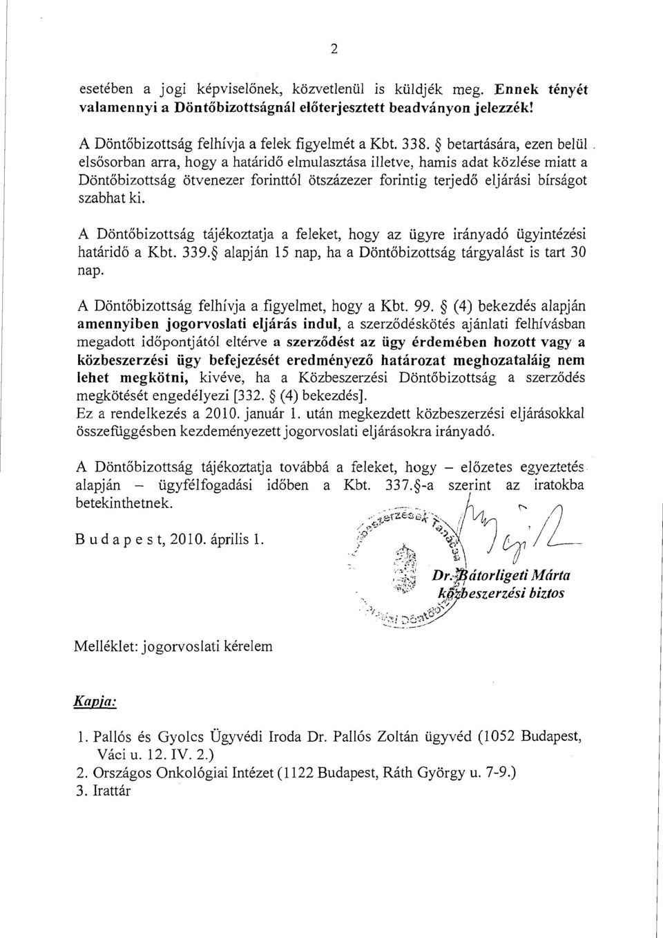 ki. A Dontobizottsig tijikoztatja a feleket, hogy az iigyre irinyad6 ugyintlzesi hatirido a Kbt. 339.8 alapjin 15 nap, ha a Dontobizottsig tirgyalist is tart 30 nap.