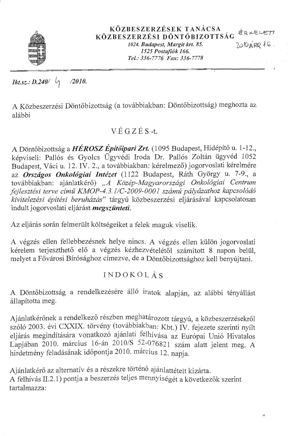 , kepviseli: Pallds es Gyolcs ugyvedi Iroda Dr. Pallos Zoltan iigyvkd 1052 Budapest, Vdci u. 12. IV. 2.
