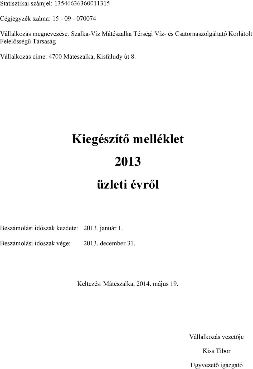 Kisfaludy út 8. Kiegészítő melléklet 2013 üzleti évről Beszámolási időszak kezdete: 2013. január 1.