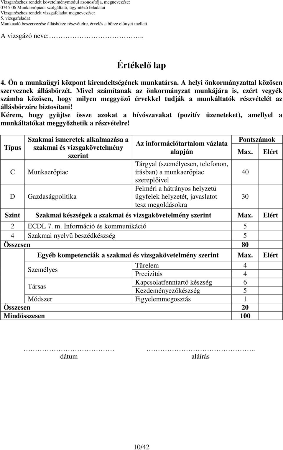 Kérem, hogy győjtse össze azokat a hívószavakat (pozitív üzeneteket), amellyel a munkáltatókat meggyızhetik a részvételre!