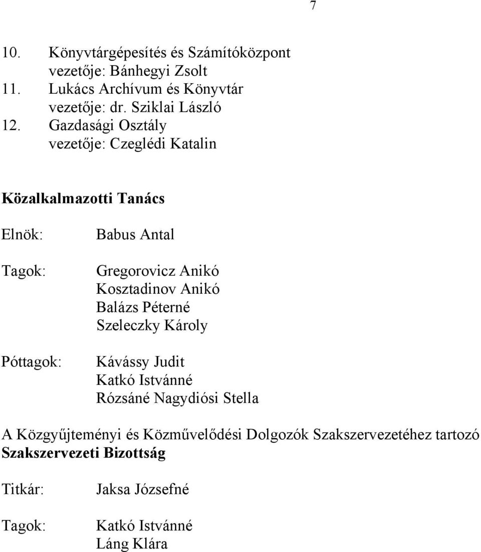 Gazdasági Osztály vezetője: Czeglédi Katalin Közalkalmazotti Tanács Elnök: Tagok: Póttagok: Babus Antal Gregorovicz Anikó