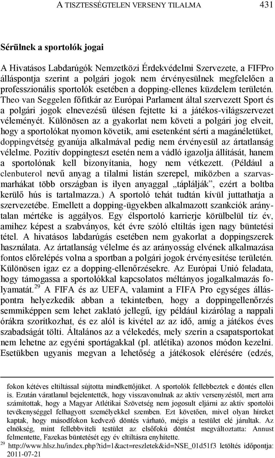 Theo van Seggelen főfitkár az Európai Parlament által szervezett Sport és a polgári jogok elnevezésű ülésen fejtette ki a játékos-világszervezet véleményét.