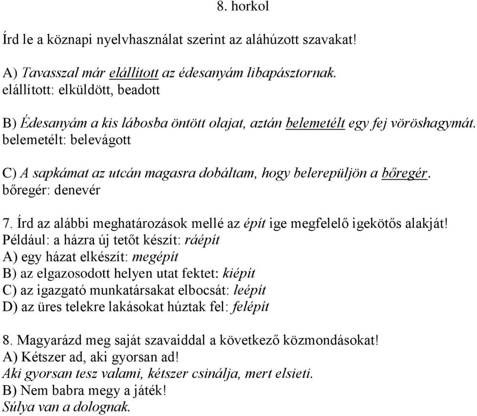 belemetélt: belevágott C) A sapkámat az utcán magasra dobáltam, hogy belerepüljön a bőregér. bőregér: denevér 7. Írd az alábbi meghatározások mellé az épít ige megfelelő igekötős alakját!