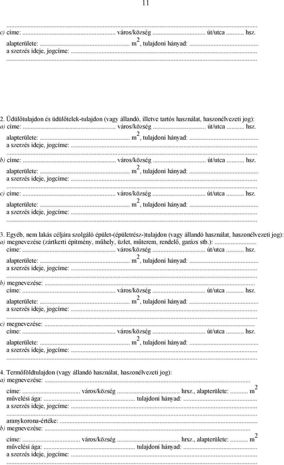 Egyéb, nem lakás céljára szolgáló épület-(épületrész-)tulajdon (vagy állandó használat, haszonélvezeti jog): a) megnevezése (zártkerti építmény, műhely, üzlet, műterem, rendelő, garázs stb.):... címe:.