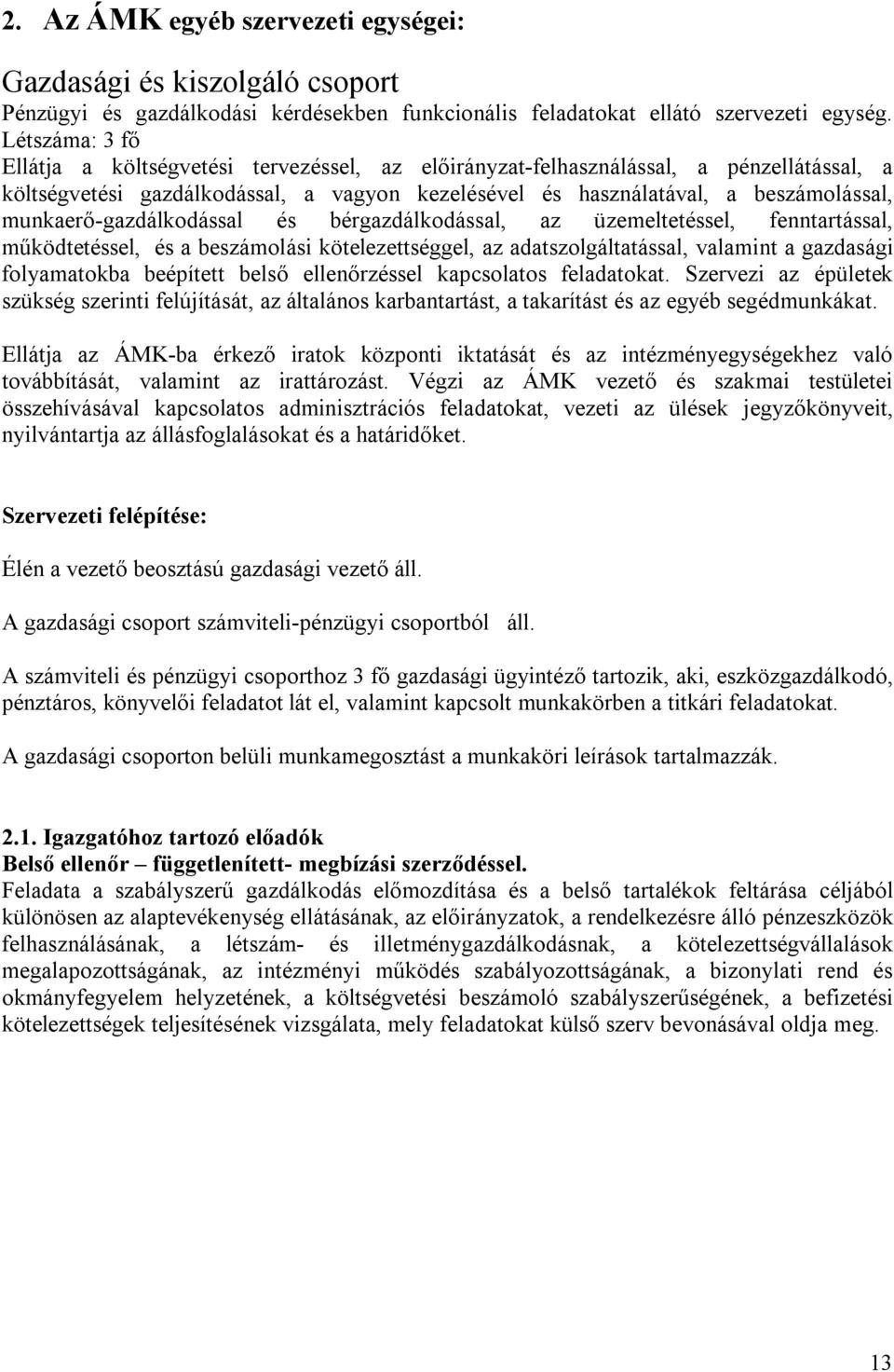 munkaerő-gazdálkodással és bérgazdálkodással, az üzemeltetéssel, fenntartással, működtetéssel, és a beszámolási kötelezettséggel, az adatszolgáltatással, valamint a gazdasági folyamatokba beépített