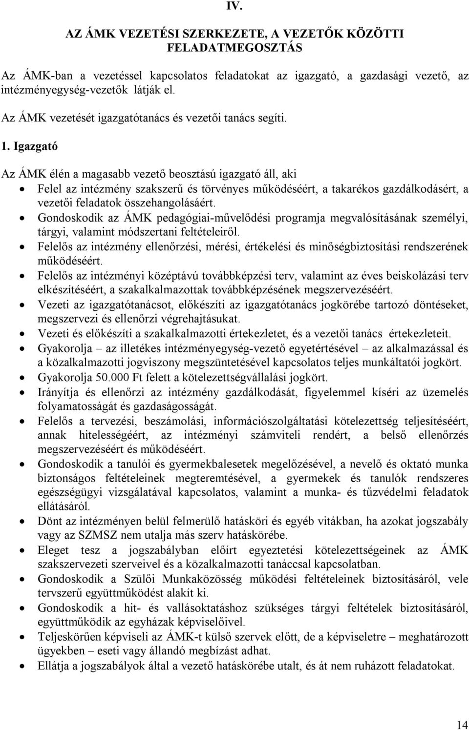 Igazgató Az ÁMK élén a magasabb vezető beosztású igazgató áll, aki Felel az intézmény szakszerű és törvényes működéséért, a takarékos gazdálkodásért, a vezetői feladatok összehangolásáért.