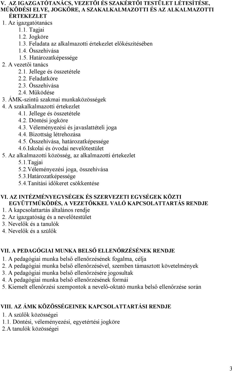 ÁMK-szintű szakmai munkaközösségek 4. A szakalkalmazotti értekezlet 4.1. Jellege és összetétele 4.2. Döntési jogköre 4.3. Véleményezési és javaslattételi joga 4.4. Bizottság létrehozása 4.5.