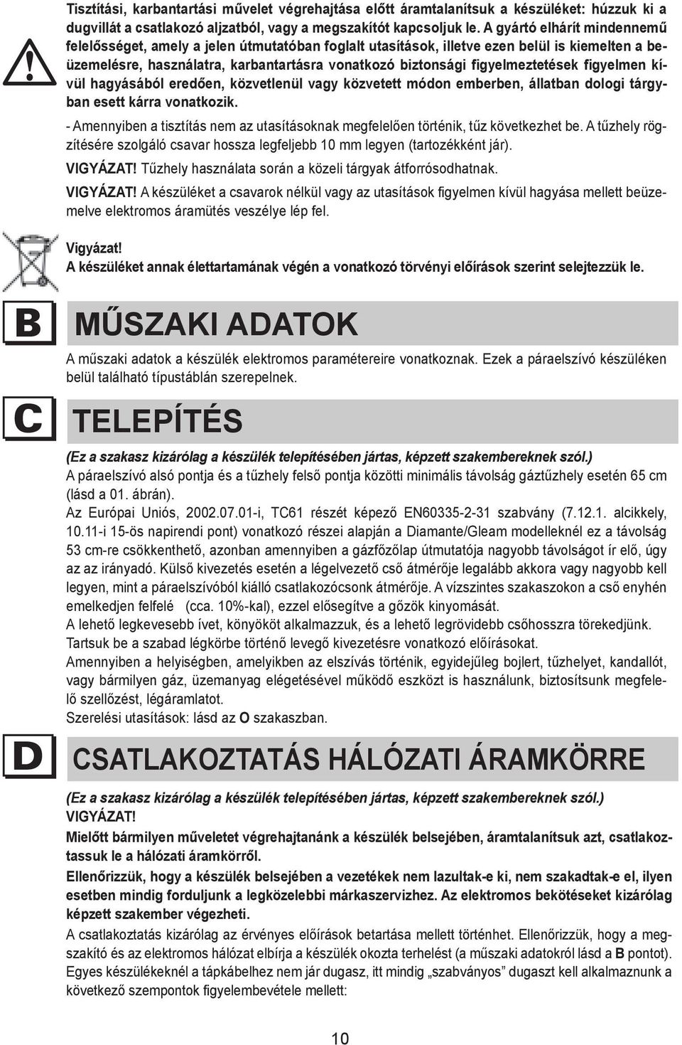 kiemelten a bybe- üzemelésre, it or használatra, using the main karbantartásra switch.