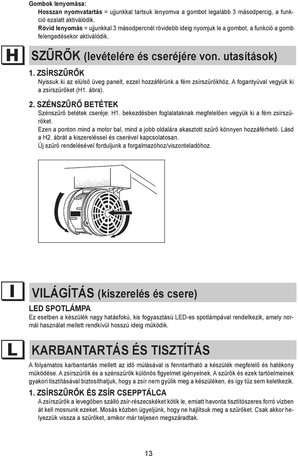 Hosszan Prolonged nyomvatartás pressure = = finger ujjunkkal pressed tartsuk onlenyomva key for at a least gombot 3 seconds, legalább 3 the másodpercig, function activates a funkció during ezalatt