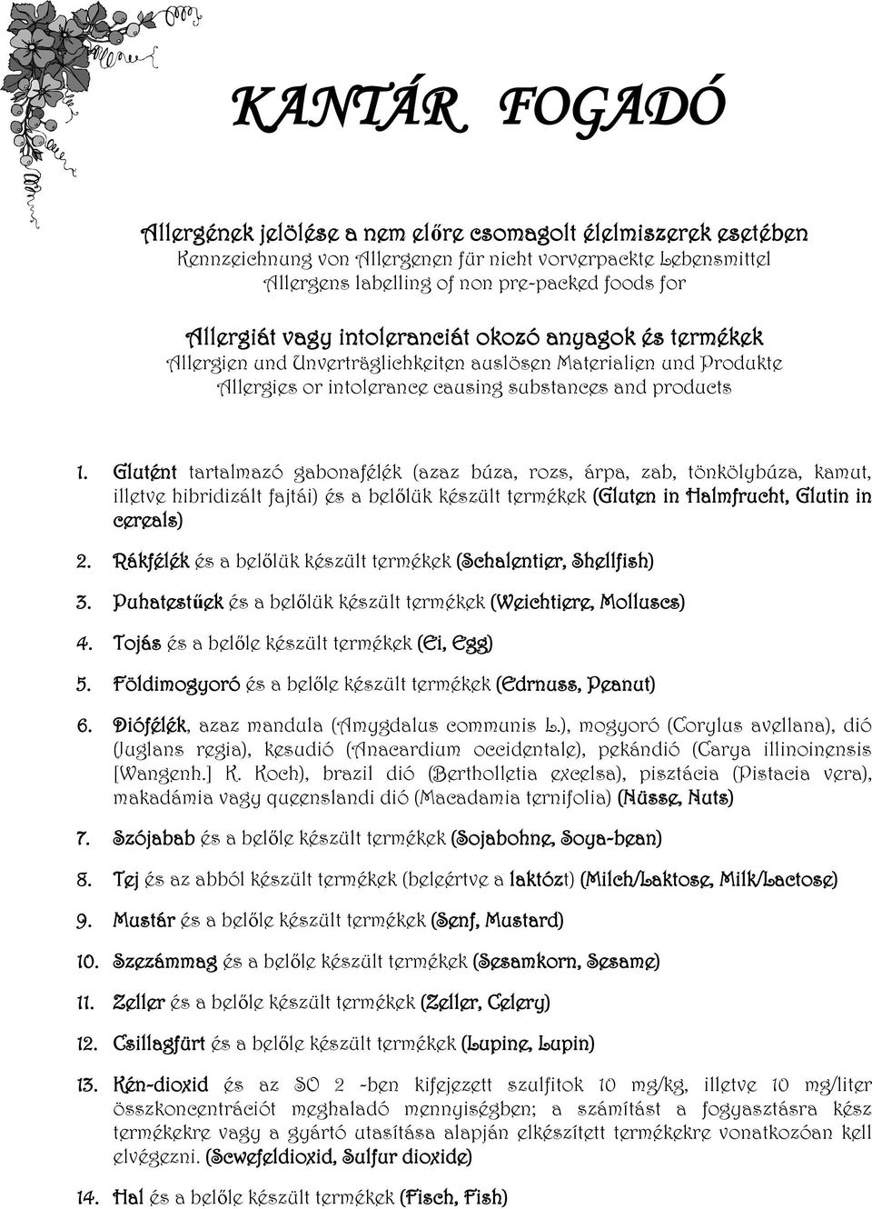 Glutént tartalmazó gabonafélék (azaz búza, rozs, árpa, zab, tönkölybúza, kamut, illetve hibridizált fajtái) és a belőlük készült termékek (Gluten in Halmfrucht, Glutin in cereals) 2.