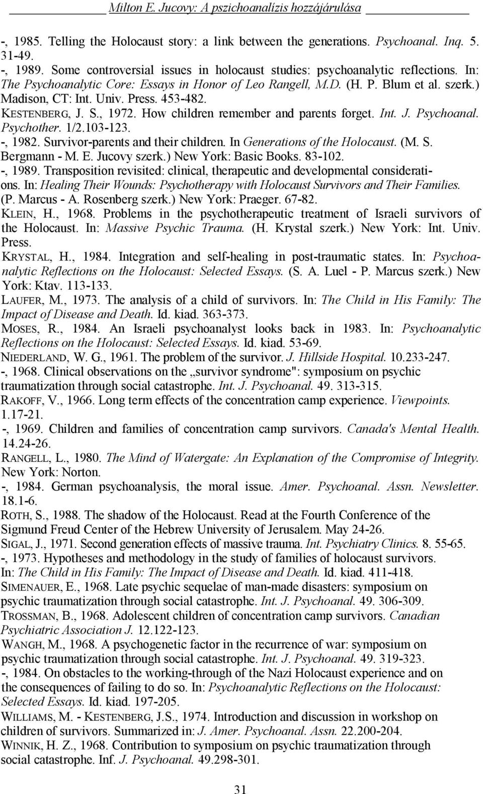 453-482. KESTENBERG, J. S., 1972. How children remember and parents forget. Int. J. Psychoanal. Psychother. 1/2.103-123. -, 1982. Survivor-parents and their children. In Generations of the Holocaust.