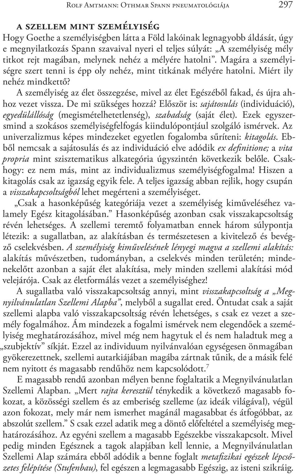 A személyiség az élet összegzése, mivel az élet Egészéből fakad, és újra ahhoz vezet vissza. De mi szükséges hozzá?