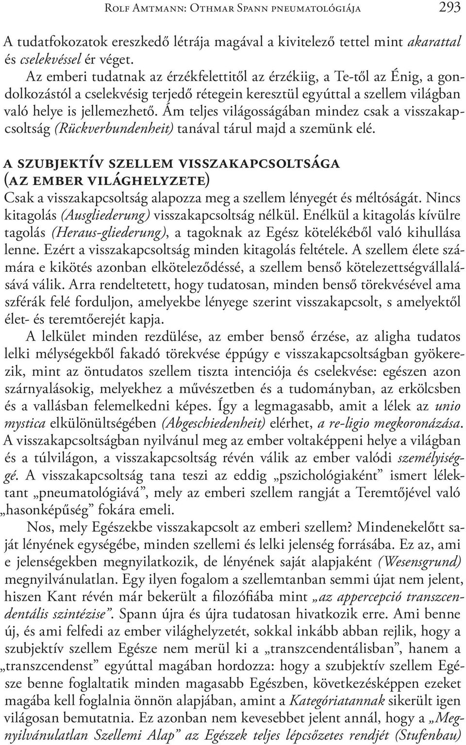 Ám teljes világosságában mindez csak a visszakapcsoltság (Rückverbundenheit) tanával tárul majd a szemünk elé.