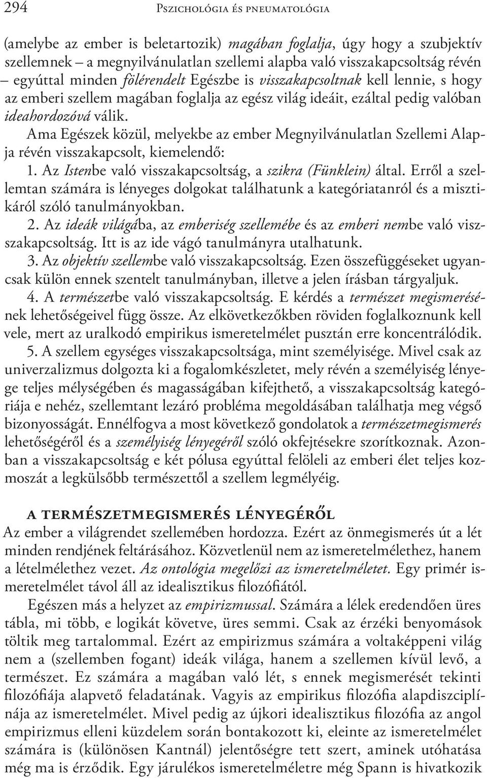 Ama Egészek közül, melyekbe az ember Megnyilvánulatlan Szellemi Alapja révén visszakapcsolt, kiemelendő: 1. Az Istenbe való visszakapcsoltság, a szikra (Fünklein) által.