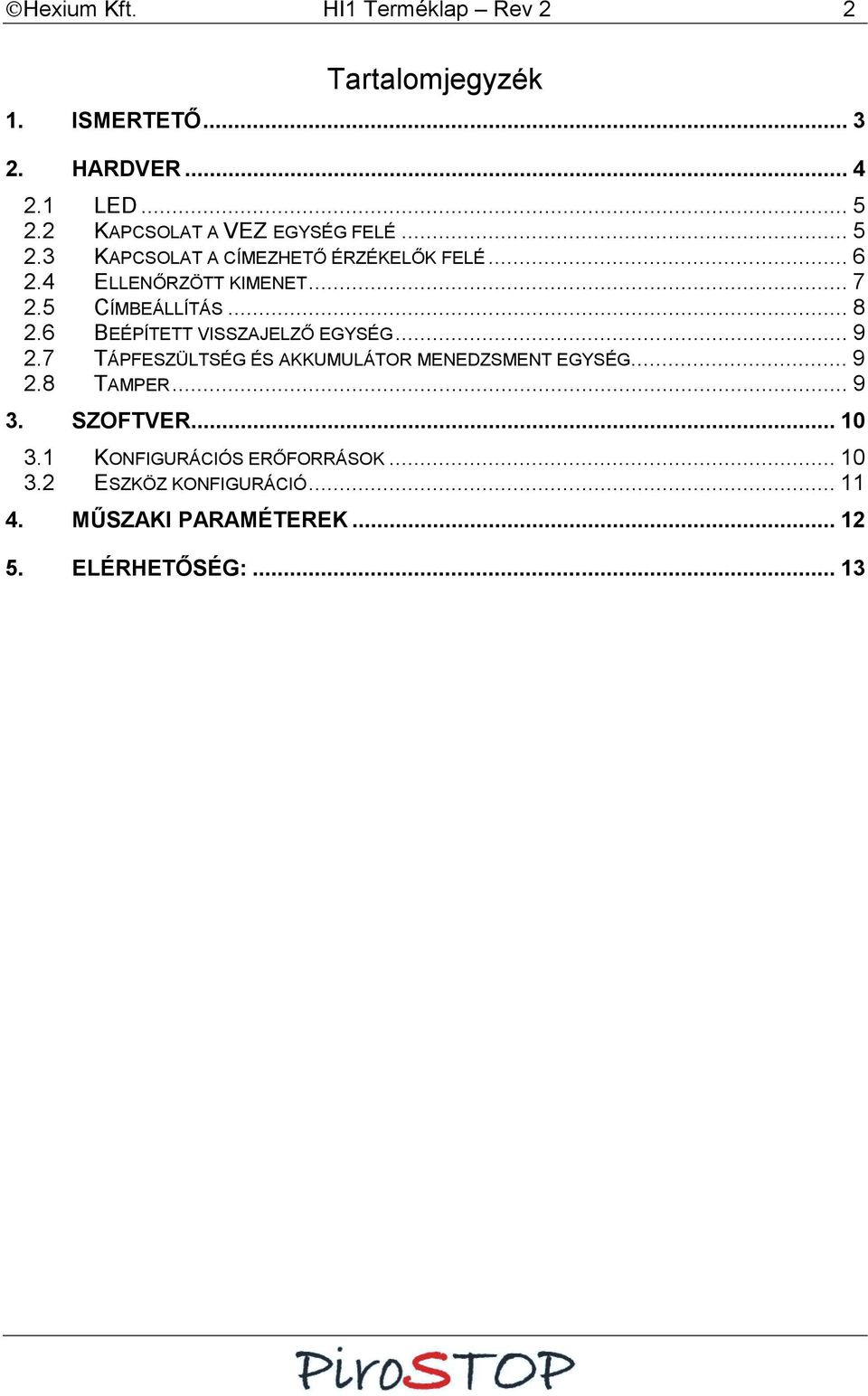 5 CÍMBEÁLLÍTÁS... 8 2.6 BEÉPÍTETT VISSZAJELZŐ EGYSÉG... 9 2.7 TÁPFESZÜLTSÉG ÉS AKKUMULÁTOR MENEDZSMENT EGYSÉG... 9 2.8 TAMPER.