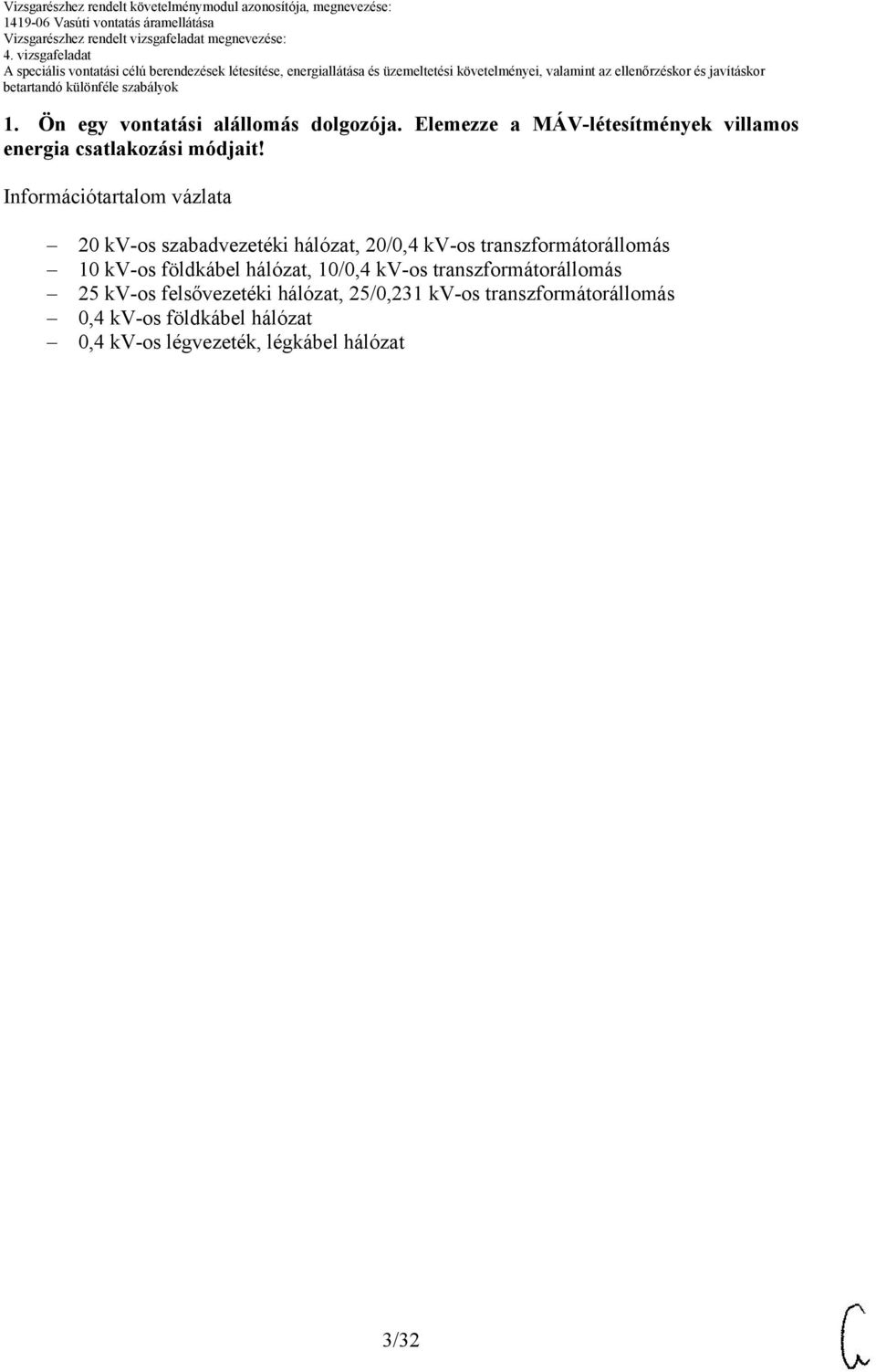 Információtartalom vázlata 20 kv-os szabadvezetéki hálózat, 20/0,4 kv-os transzformátorállomás 10