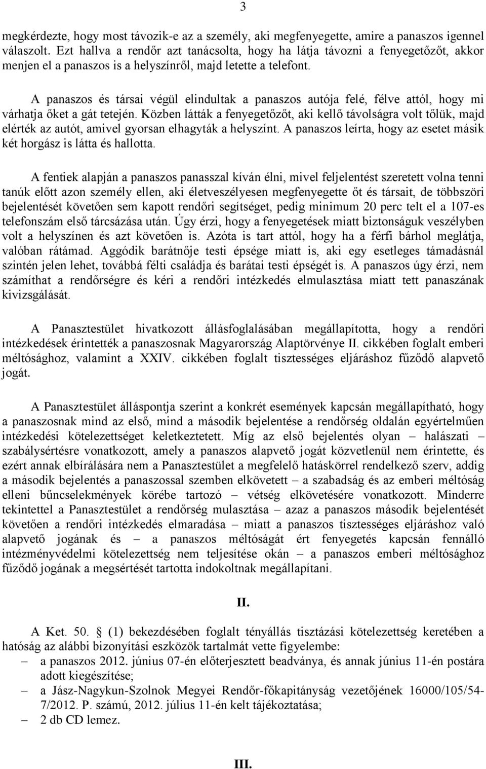 A panaszos és társai végül elindultak a panaszos autója felé, félve attól, hogy mi várhatja őket a gát tetején.