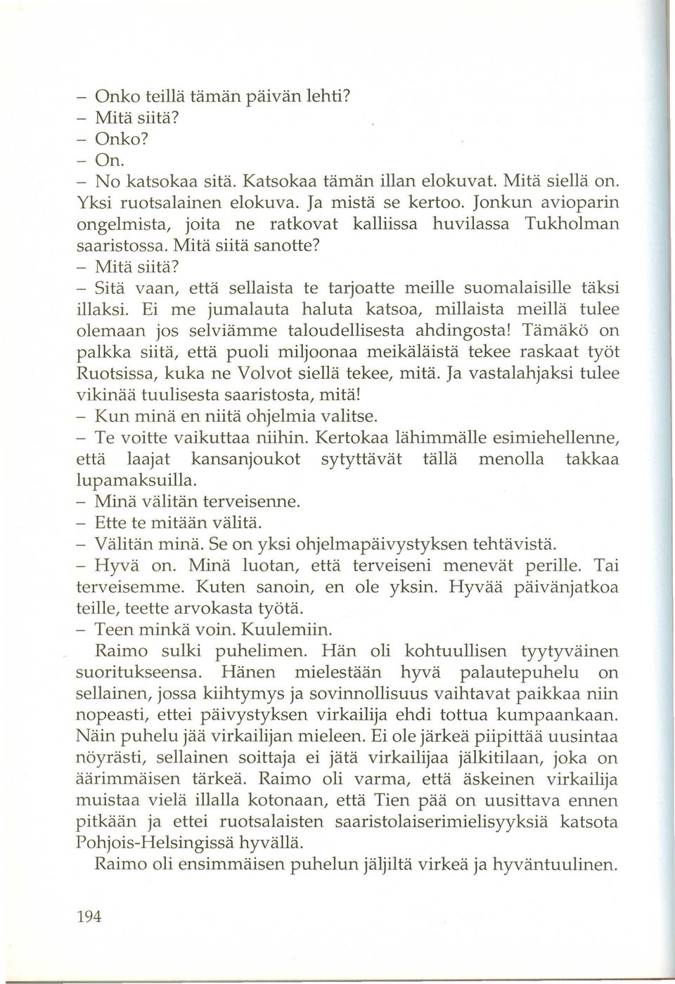 Ei me jumalauta haluta katsoa, millaista meilla tulee olemaan jos selviamme taloudellisesta ahdingosta!