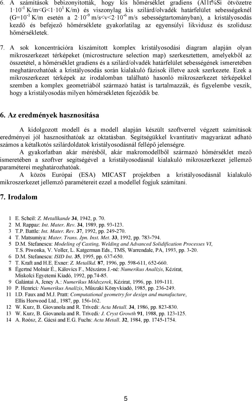 A sok koncentrációra kiszámított komplex kristályosodási diagram alapján olyan mikroszerkezet térképeket (microstructure selection map) szerkesztettem, amelyekből az összetétel, a hőmérséklet