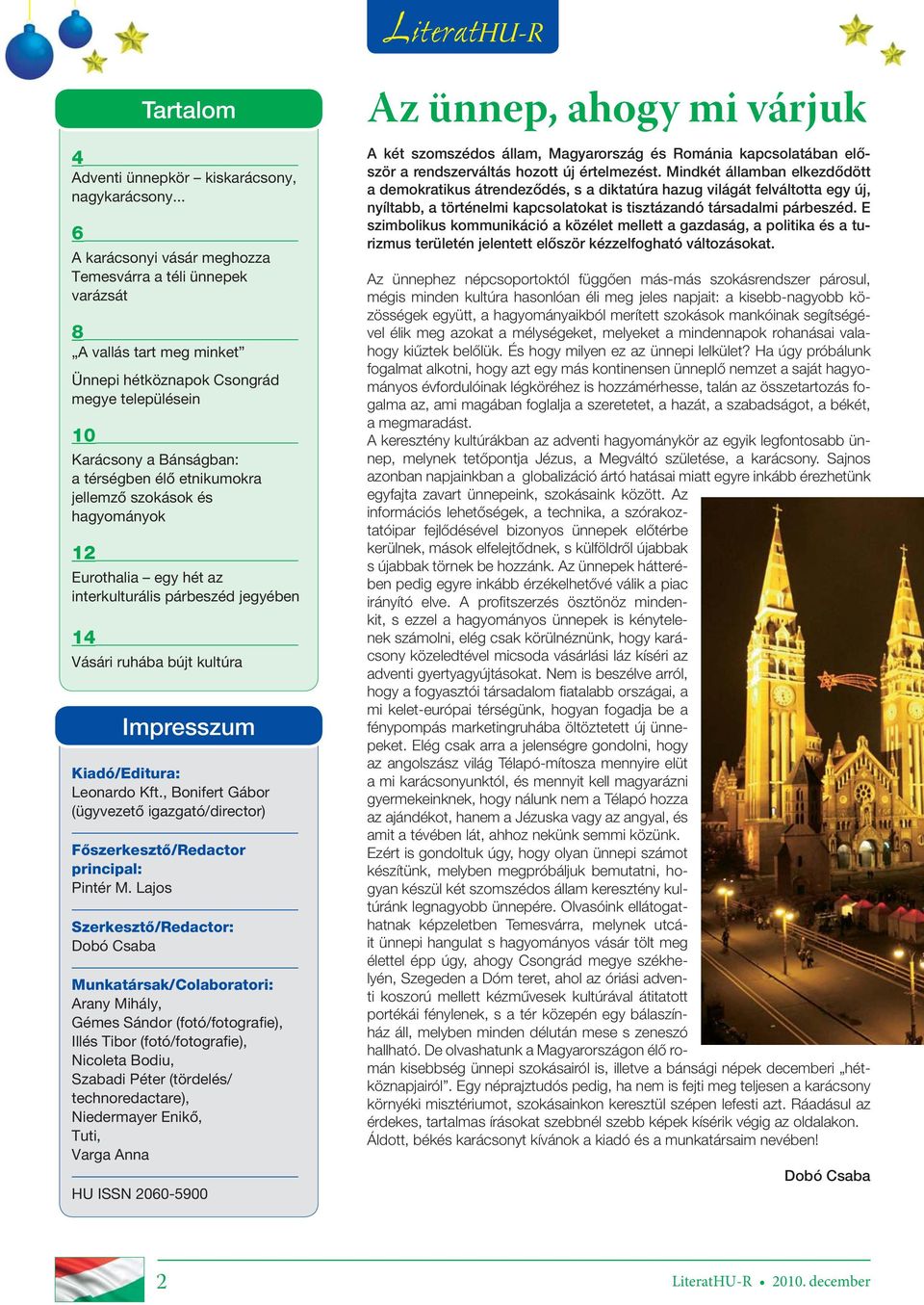 jellemző szokások és hagyományok 12 Eurothalia egy hét az interkulturális párbeszéd jegyében 14 Tartalom Vásári ruhába bújt kultúra Impresszum Kiadó/Editura: Leonardo Kft.