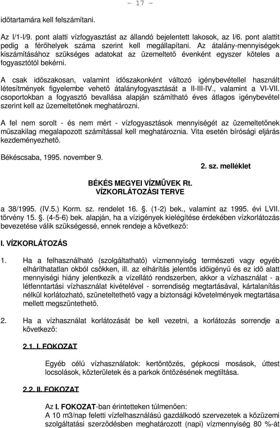 A csak időszakosan, valamint időszakonként változó igénybevétellel használt létesítmények figyelembe vehető átalányfogyasztását a II-III-IV., valamint a VI-VII.