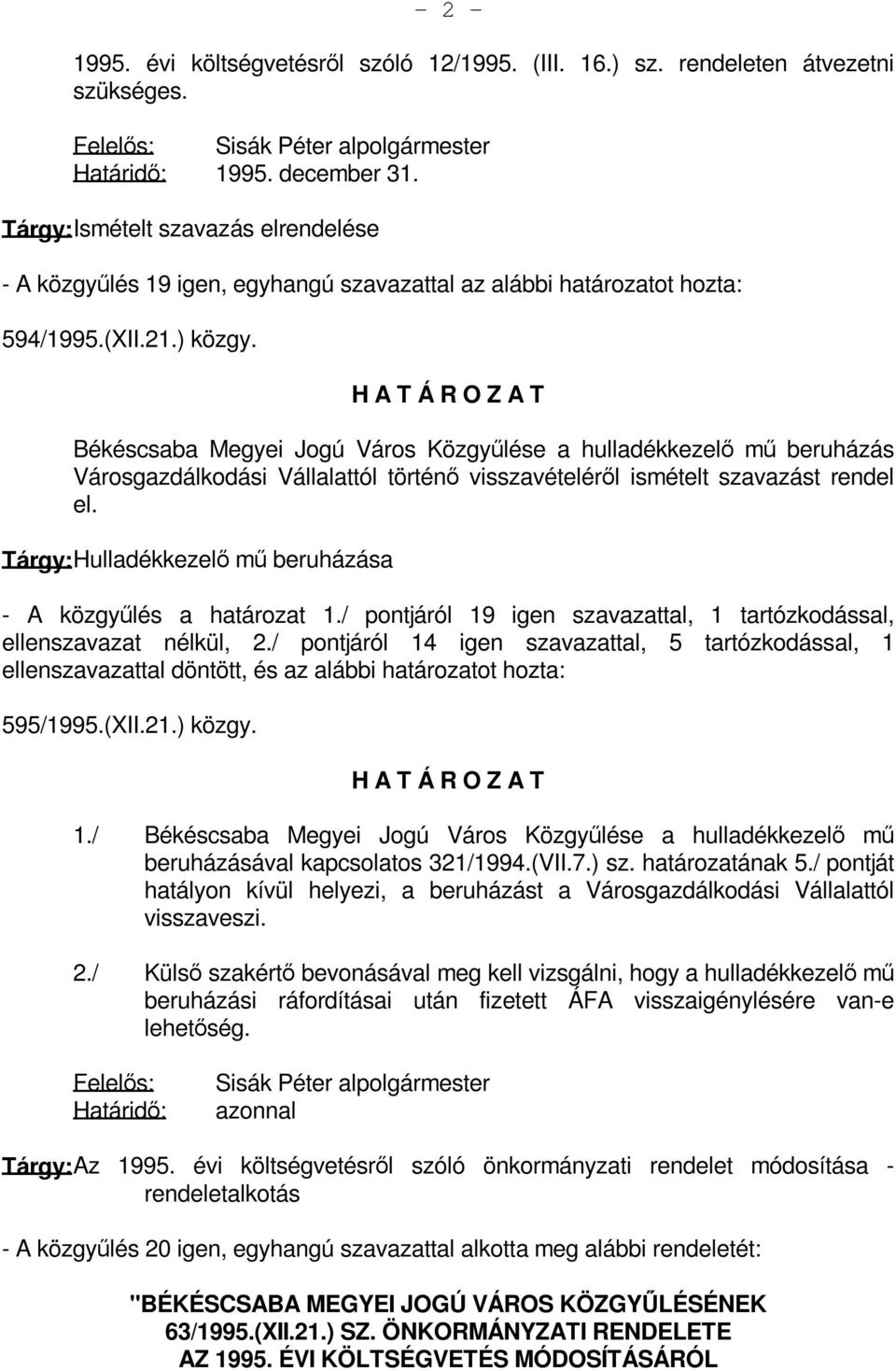 Békéscsaba Megyei Jogú Város Közgyűlése a hulladékkezelő mű beruházás Városgazdálkodási Vállalattól történő visszavételéről ismételt szavazást rendel el.