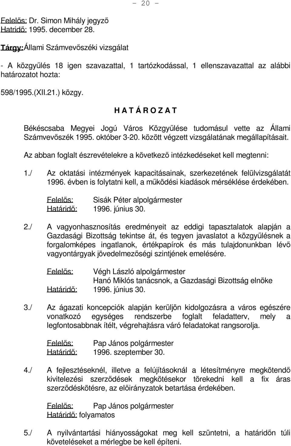 Békéscsaba Megyei Jogú Város Közgyűlése tudomásul vette az Állami Számvevőszék 1995. október 3-20. között végzett vizsgálatának megállapításait.