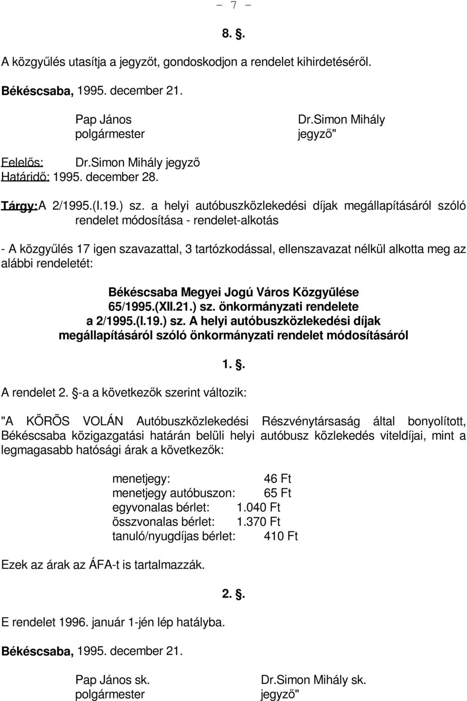 a helyi autóbuszközlekedési díjak megállapításáról szóló rendelet módosítása - rendelet-alkotás - A közgyűlés 17 igen szavazattal, 3 tartózkodással, ellenszavazat nélkül alkotta meg az alábbi