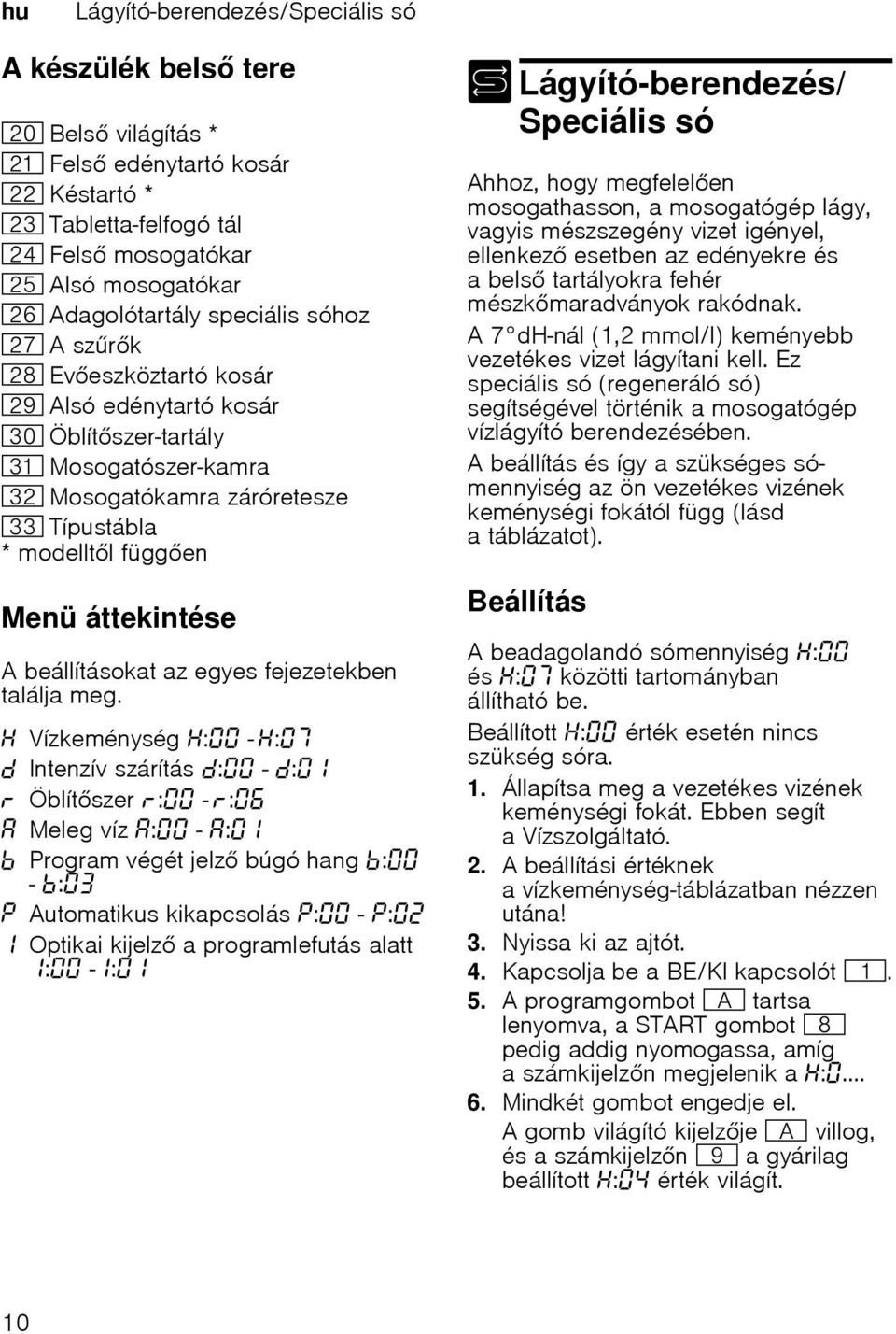 beállításokat az egyes fejezetekben találja meg.