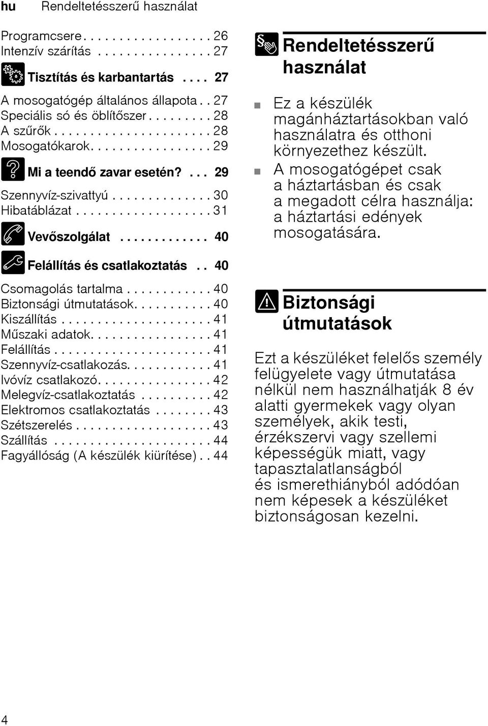 .................. 31 4 Vevszolgálat............. 40 5 Felállítás és csatlakoztatás.. 40 Csomagolás tartalma............ 40 Biztonsági útmutatások........... 40 Kiszállítás..................... 41 Mszaki adatok.