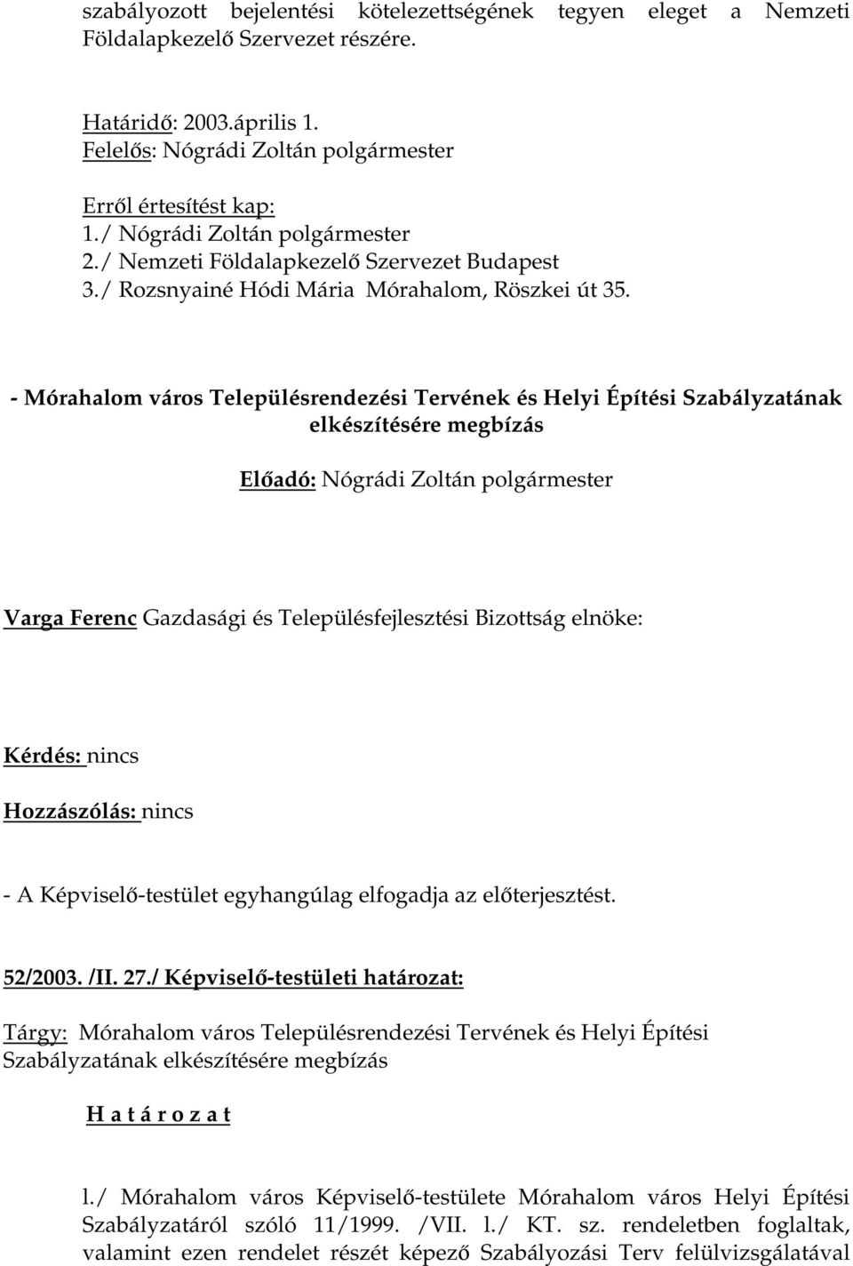 - Mórahalom város Településrendezési Tervének és Helyi Építési Szabályzatának elkészítésére megbízás Varga Ferenc Gazdasági és Településfejlesztési Bizottság elnöke: - A Képviselő-testület