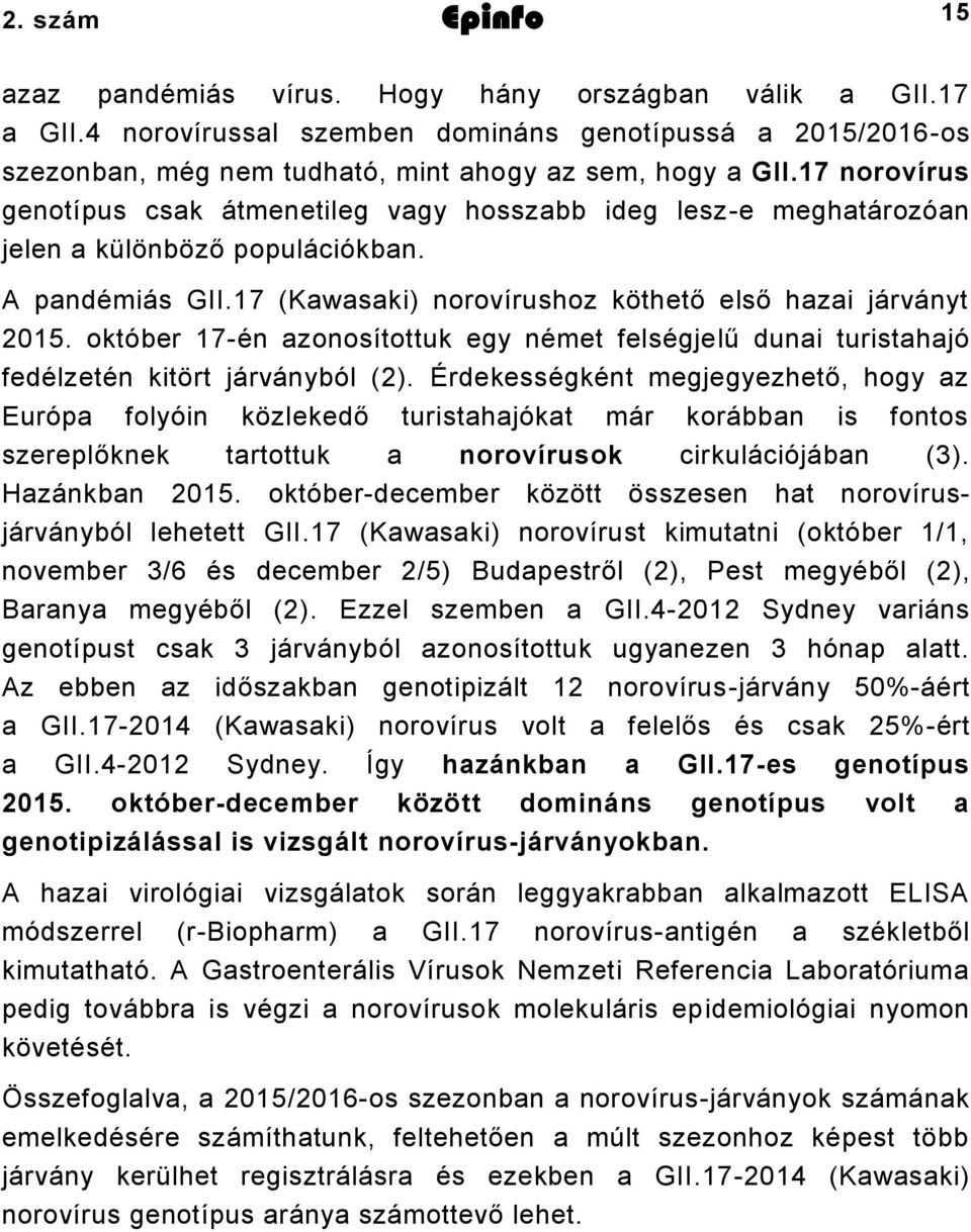 október 17-én azonosítottuk egy német felségjelű dunai turistahajó fedélzetén kitört járványból (2).