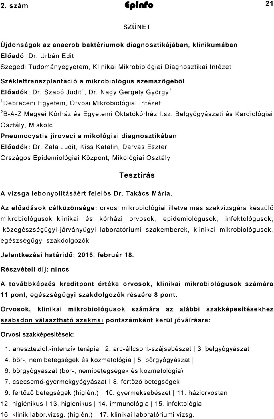 Nagy Gergely György 2 1 Debreceni Egyetem, Orvosi Mikrobiológiai Intézet 2 B-A-Z Megyei Kórház és Egyetemi Oktatókórház I.sz.