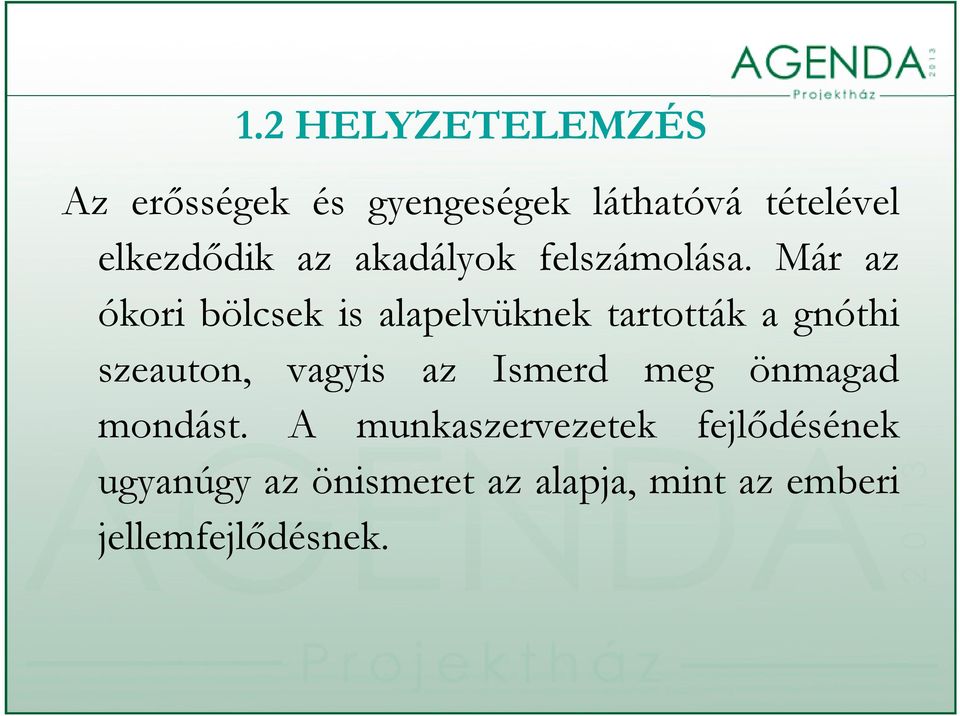 Már az ókori bölcsek is alapelvüknek tartották a gnóthi szeauton, vagyis az